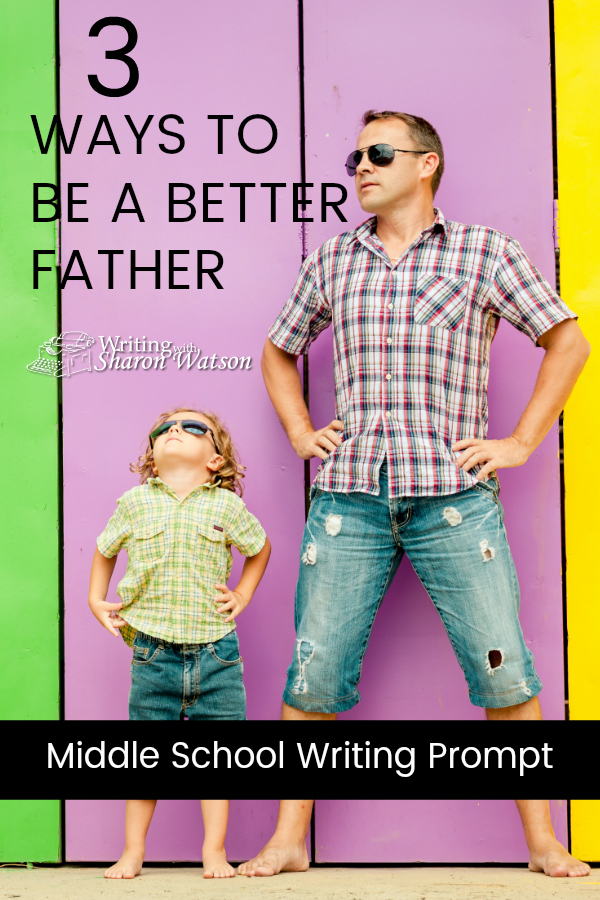 With this writing prompt, middle school students explore ideas for how a man can be a better father and then practice writing a paragraph. #writingprompts #homeschoolwriting #homeschool #homeschooling