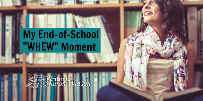 My End-of-School “Whew!” Moment