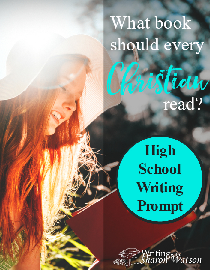 High School Writing Prompt -- If you were to recommend one book that every Christian should read, what book would it be? If it's too general to think of "every Christian," substitute the words "your friends."