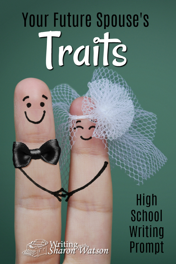 High School Writing Prompt - What non-negotiable traits are you looking for in a future spouse? Write a list. Then choose one of those qualities and explain it more fully. #homeschool #highschool #writingprompts #homeschoolwriting
