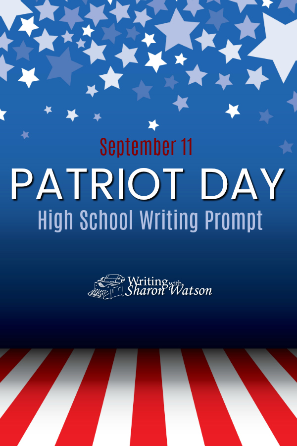 High School Writing Prompt - September 11 is National Patriot Day in the United States in commemoration of the 9/11 attacks. But what is a patriot? Define "patriot," "patriotism," or "patriotic." #september11 #patriotday #homeschool #homeschoolwriting #writingprompts #highschool