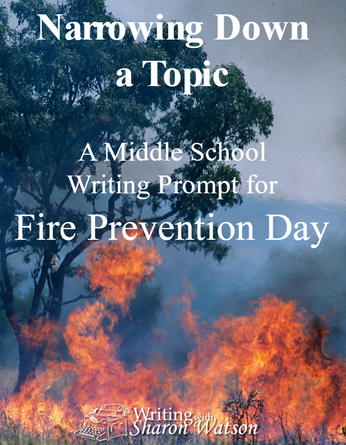 Narrowing Down a Topic Middle School Writing Prompt for Fire Prevention Day -- How do you narrow down a topic that is too large? Find out how in this prompt as you narrow down the topic of fire for Fire Prevention Day.