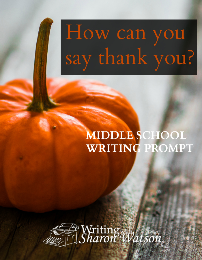 How can you show your gratitude? How can you say "thank you"? What act can you do that shows someone you are thankful? Be creative. Make a list of ideas.