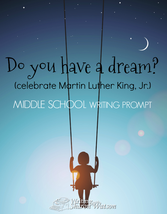 Middle School Writing Prompt -- Read or view Martin Luther King Jr.'s powerful speech and then write about your dream for the future. Begin with "I have a dream" and continue writing.