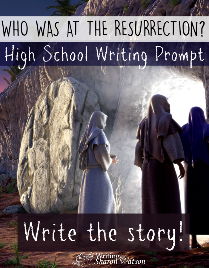 HIGH SCHOOL WRITING PROMPT -- Who was at the resurrection? Choose a narrator (real or imagined) and write some part of the resurrection through his or her eyes. Use first person to tell your story.