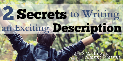 Two Secrets to Writing an Exciting Description