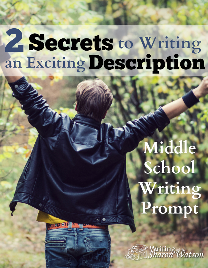 Middle School Writing Prompt -- Reading descriptions can be super boring, but yours don't have to be. Try this middle school prompt to learn two secrets to exciting descriptive writing!