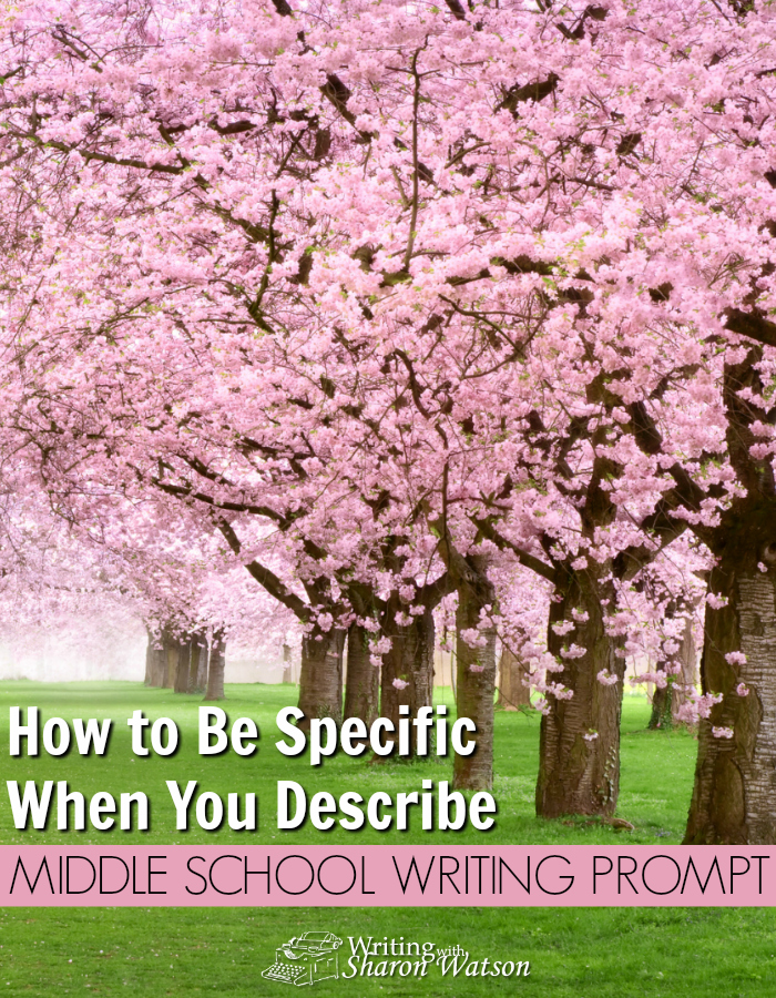 Middle School Writing Prompt -- Trees. Animals. Cars. It doesn't matter. If you are not specific, your readers will not "see" what you are writing about. Learn how to be specific here!