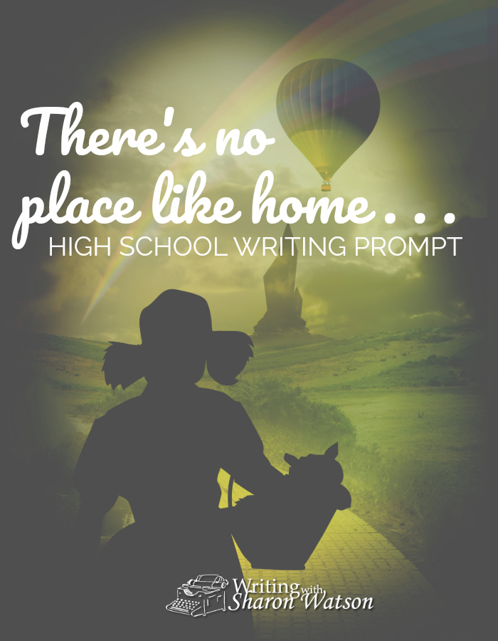 High School Writing Prompt - "There's no place like home," says Dorothy Gale in L. Frank Baum's The Wonderful Wizard of Oz. And there's no place like your home, either. Two writing prompts for you. #homeschool #writing #writingpromts #highschool #wizardofoz