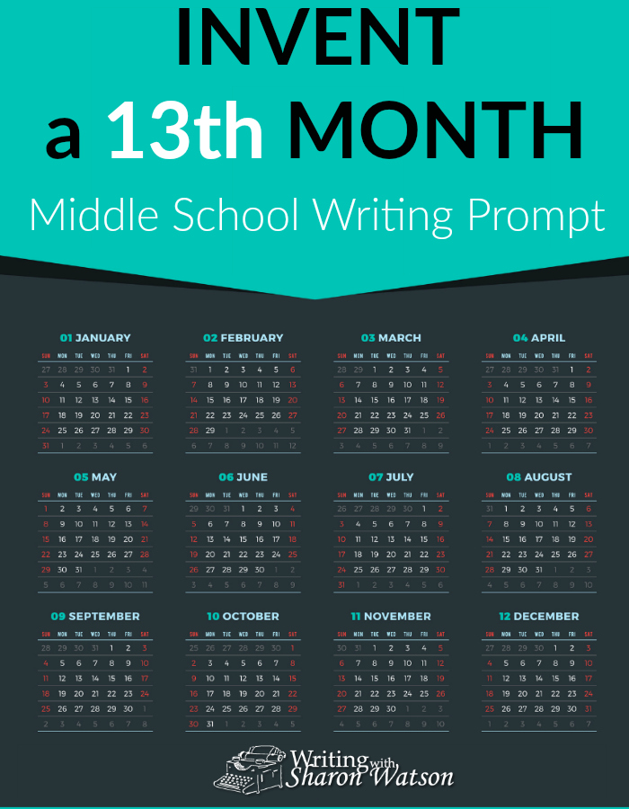 Middle School Writing Prompt -- How many months have you lived through already? Tired of the old months? Name a new one and give it some holidays or special days.