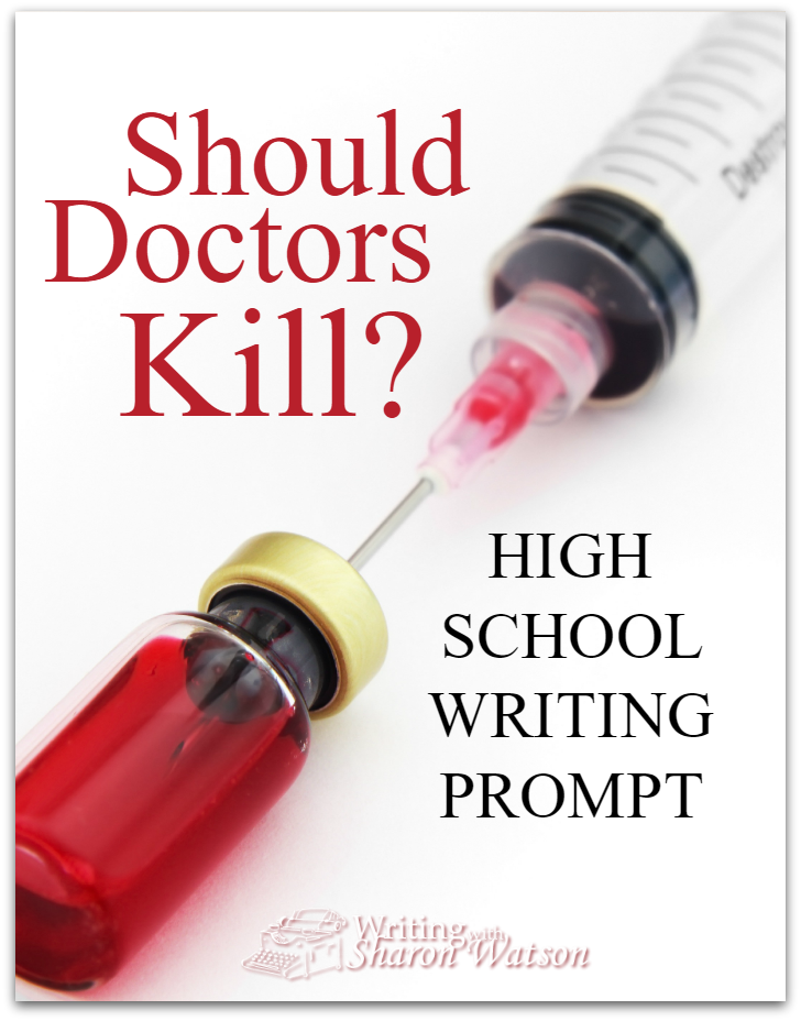 Should Doctors Kill High School Writing Prompt -- Assisted suicide. Death with dignity. Euthanasia. Your teens will grapple with these life-and-death issues in this writing prompt.