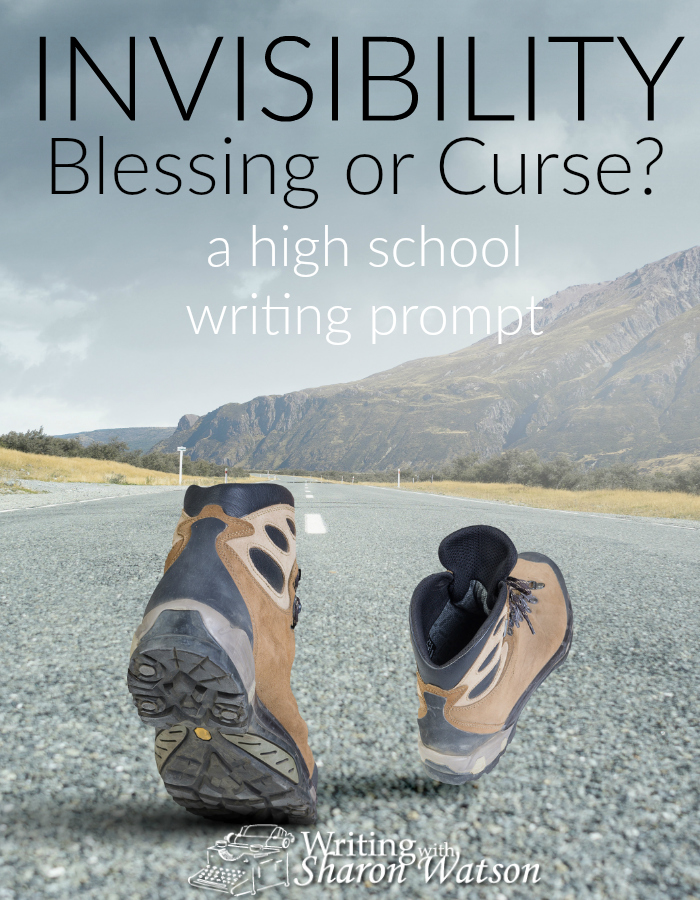 HIGH SCHOOL PROMPT: The power of invisibility occurs in many works of literature and legends. Which invisibility prompt will you choose to write about?