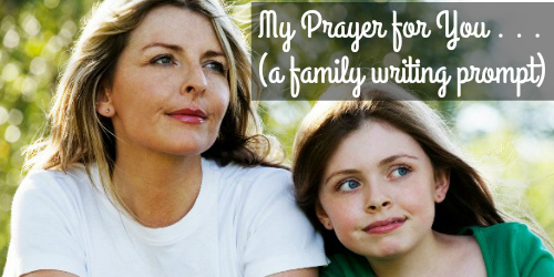 Family Writing Prompt: My Prayer for You