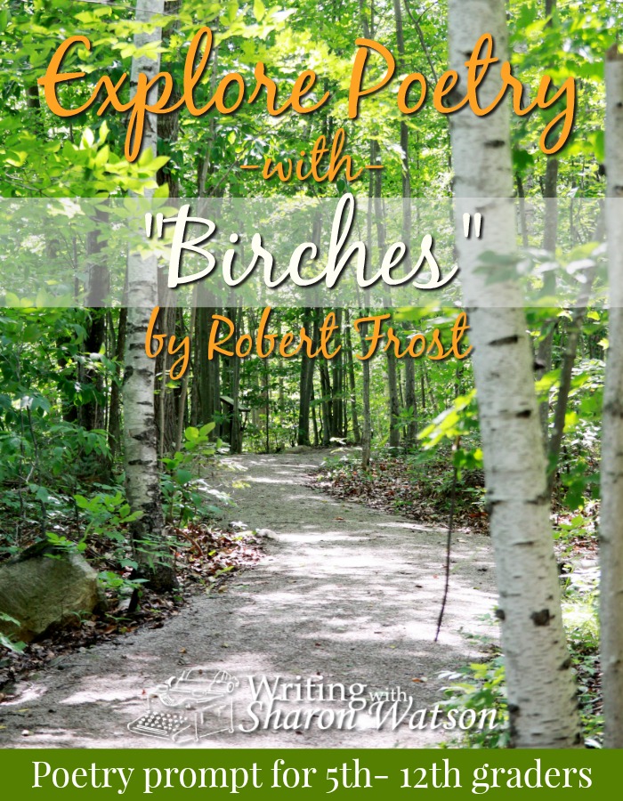 Writing Prompt for Middle and High School -- Students use "Birches" by Robert Frost to start them on their own poem. They'll think of something unusual they've seen and write a poem of how it got that way.